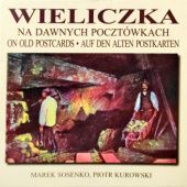 Okładka książki Wieliczka na dawnych pocztówkach Piotr Kurowski, Marek Sosenko
