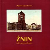 Okładka książki Żnin na dawnych pocztówkach (1898-1945) Zbigniew Zwierzykowski