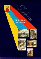 Okładka książki Zabrze na dawnej pocztówce Piotr Hnatyszyn