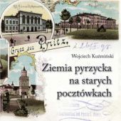 Okładka książki Ziemia pyrzycka na starych pocztówkach Wojciech Kuźmiński