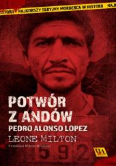 Okładka książki Potwór z Andów. Pedro Alonso López Leone Milton