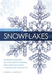 Okładka książki Field Guide To Snowflakes Kenneth Libbrecht
