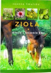 Okładka książki Zioła w diecie i leczeniu koni Joanna Smulska