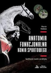 Okładka książki Anatomia funkcjonalna konia sportowego Marcin Komosa