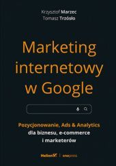 Marketing internetowy w Google. Pozycjonowanie, Ads & Analytics dla biznesu, e-commerce i marketerów
