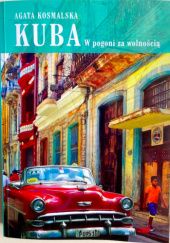 Okładka książki Kuba. W pogoni za wolnością Agata Kosmalska