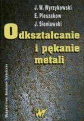 Okładka książki Odkształcanie i pękanie metali Edward Pleszakow,&nbsp;Jan Sieniawski,&nbsp;Jerzy W. Wyrzykowski
