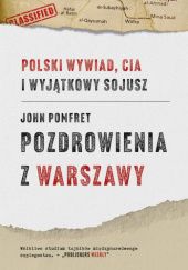 Okładka książki Pozdrowienia z Warszawy: Polski wywiad, CIA i wyjątkowy sojusz John Pomfret