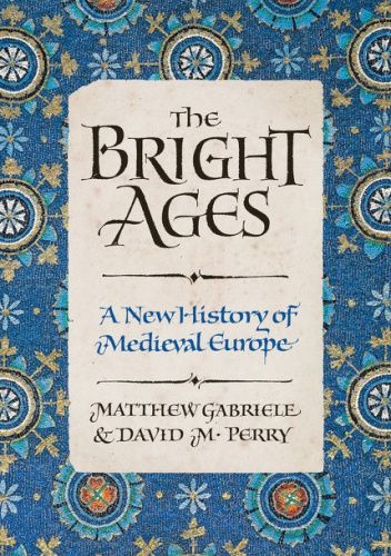 The Bright Ages. A New History of Medieval Europe