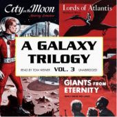 Okładka książki A Galaxy Trilogy, Vol. 3: Giants from Eternity, Lords of Atlantis, and City on the Moon Murray Leinster, Wade Wellman, Wallace West