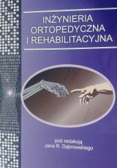 Okładka książki Inżynieria ortopedyczna i rehabilitacyjna Jan Ryszard Dąbrowski