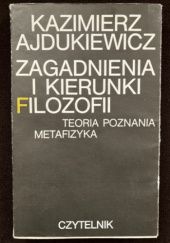 Okładka książki Zagadnienia i kierunki filozofii. Teoria poznania. Metafizyka Kazimierz Ajdukiewicz