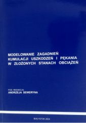 Okładka książki Modelowanie zagadnień kumulacji uszkodzeń i pękania w złożonych stanach obciążeń Andrzej Seweryn