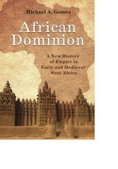 Okładka książki African Dominion: A New History of Empire in Early and Medieval West Africa Michael A. Gomez