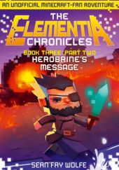 The Elementia Chronicles. Book Three. Part Two. Herobrine's Message.
