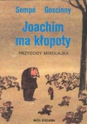 Okładka książki Joachim ma Kłopoty. Przygody Mikołajka. René Goscinny, Jean-Jacques Sempé