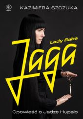 Okładka książki Lady Baba Jaga. Opowieść o Jadze Hupało Kazimiera Szczuka