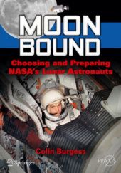 Okładka książki Moon Bound: Choosing and Preparing NASA's Lunar Astronauts Colin Burgess