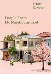 Okładka książki People From My Neighbourhood Hiromi Kawakami