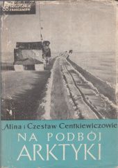 Okładka książki Na podbój Arktyki Alina Centkiewicz, Czesław Centkiewicz