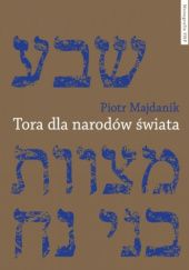 Okładka książki Tora dla narodów świata. Prawa noachickie w ujęciu Majmonidesa Piotr Majdanik