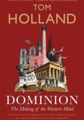 Okładka książki Dominion: The Making of the Western Mind Tom Holland