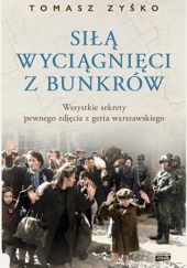 Okładka książki Siłą wyciągnięci z bunkrów Tomasz Zyśko