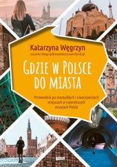 Okładka książki Gdzie w Polsce do miasta Katarzyna Węgrzyn
