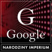 Okładka książki Google. Narodziny imperium Joanna Ziółkowska