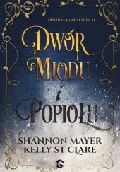 Okładka książki Dwór miodu i popiołu Shannon Mayer, Kelly St. Clare