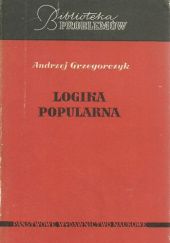 Okładka książki Logika popularna. Przystępny zarys logiki zdań Andrzej Grzegorczyk