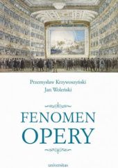 Okładka książki Fenomen opery Przemysław Krzywoszyński, Jan Woleński