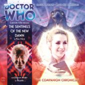 Okładka książki Doctor Who - The Companion Chronicles: The Sentinels of the New Dawn Paul Finch