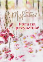 Okładka książki Pora na przyszłość Ewelina Miśkiewicz