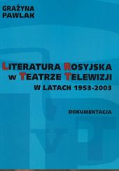 Literatura rosyjska w teatrze telewizji w latach 1953-2003. Dokumentacja