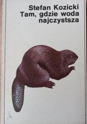 Okładka książki Tam, gdzie woda najczystsza Stefan Kozicki