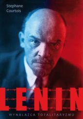 Okładka książki Lenin. Wynalazca totalitaryzmu Stephane Curtois