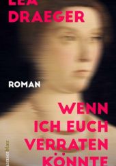 Okładka książki Wenn ich euch verraten könnte autora Lea Draeger, 9783446272866