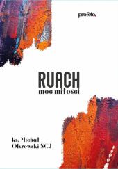 Okładka książki Ruach. Moc miłości Michał Olszewski SCJ