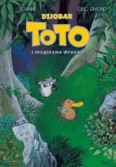 Okładka książki Dziobak Toto. Dziobak Toto i magiczne drzewo. Tom 1 Eric Omond, Yoann