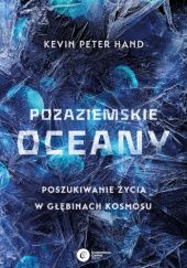 Okładka książki Pozaziemskie oceany. Poszukiwanie życia w głębinach kosmosu Peter Hand