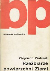 Okładka książki Rzeźbiarze powierzchni Ziemi Wojciech Walczak