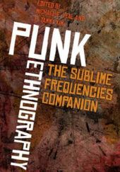 Okładka książki Punk Ethnography. Artists and Scholars Listen to Sublime Frequencies E. Tammy Kim, Michael E. Veal