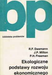 Okładka książki Ekologiczne podstawy rozwoju ekonomicznego Raymond F. Dasmann, Peter H. Freeman, John P. Milton
