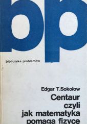 Okładka książki Centaur czyli Jak matematyka pomaga fizyce Edgar Sokołow