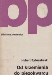 Okładka książki Od krzemienia do piezokwarcu, czyli mineralogia jest ciekawa Hubert Sylwestrzak