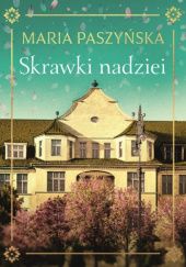 Okładka książki Skrawki nadziei Maria Paszyńska