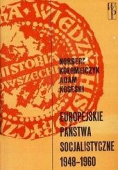 Okładka książki Europejskie państwa socjalistyczne 1948-1960: Zarys historii politycznej Norbert Kołomejczyk, Adam Waldemar Koseski