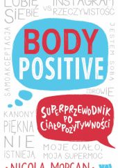Okładka książki Body Positive. Superprzewodnik po ciałopozytywności Nicola Morgan