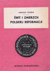Okładka książki Świt i zmierzch polskiej reformacji Janusz Tazbir